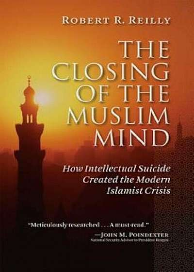 The Closing of the Muslim Mind: How Intellectual Suicide Created the Modern Islamist Crisis, Paperback