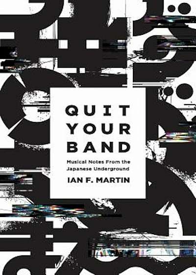 Quit Your Band! Musical Notes from the Japanese Underground, Paperback