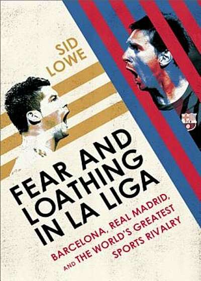 Fear and Loathing in La Liga: Barcelona Vs Real Madrid, Paperback
