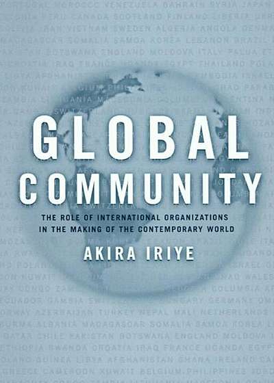 Global Community: The Role of International Organizations in the Making of the Contemporary World, Paperback
