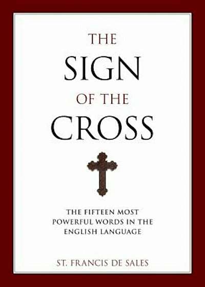 The Sign of the Cross: The Fifteen Most Powerful Words in the English Language, Paperback