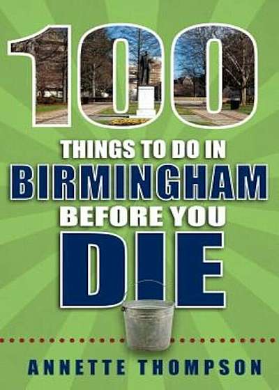 100 Things to Do in Birmingham Before You Die, Paperback