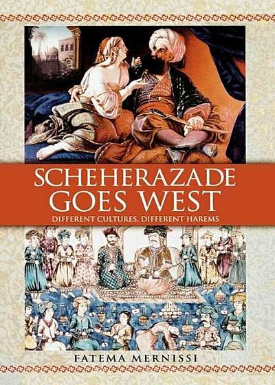 Scheherazade Goes West: Different Cultures, Different Harems, Paperback