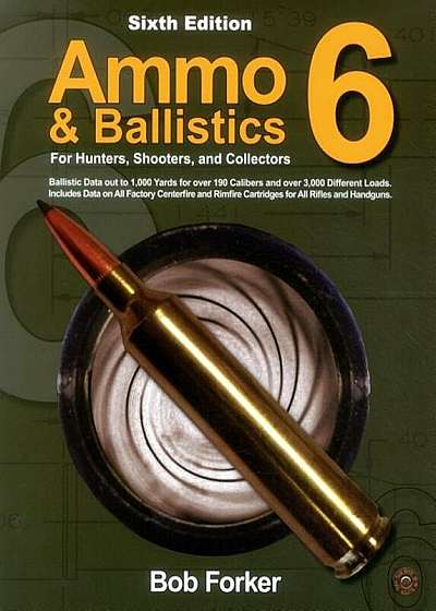 Ammo & Ballistics 6: For Hunters, Shooters, and Collectors, Paperback