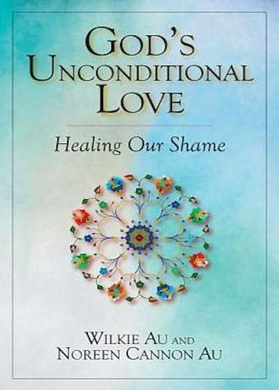 God's Unconditional Love: Healing Our Shame, Paperback