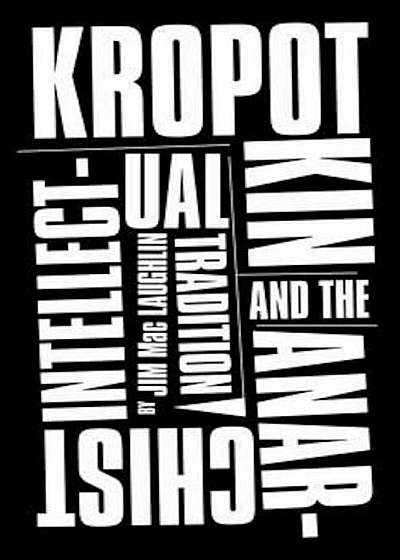 Kropotkin and the Anarchist Intellectual Tradition, Paperback