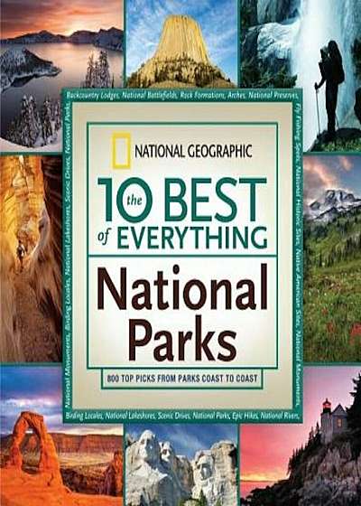 The 10 Best of Everything National Parks: 800 Top Picks from Parks Coast to Coast, Paperback