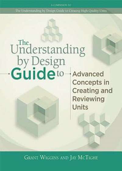 The Understanding by Design Guide to Advanced Concepts in Creating and Reviewing Units, Paperback