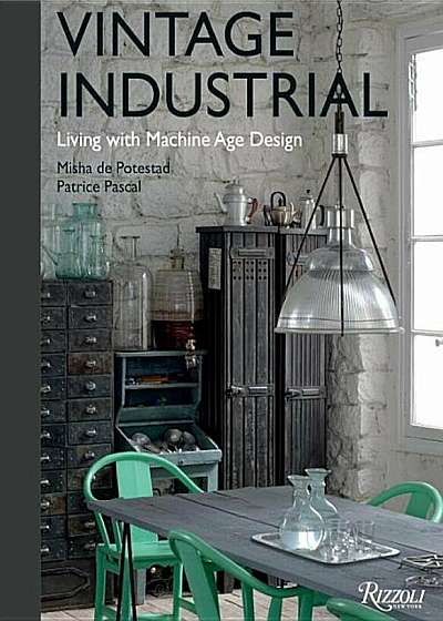 Vintage Industrial: Living with Machine Age Design, Hardcover