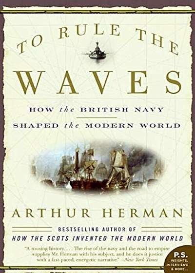 To Rule the Waves: How the British Navy Shaped the Modern World, Paperback