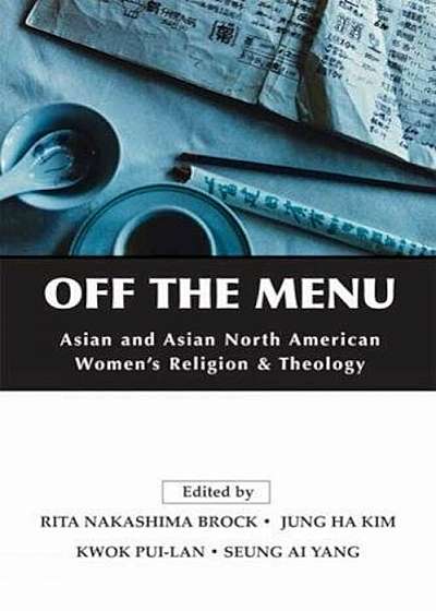 Off the Menu: Asian and Asian North American Women's Religion and Theology, Paperback