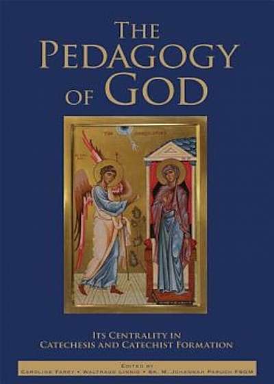 The Pedagogy of God: Its Centrality in Catechesis and Catechist Formation, Paperback