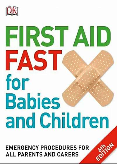 First Aid Fast for Babies and Children : Emergency Procedures for all Parents and Carers