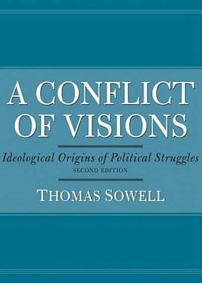 A Conflict of Visions: Ideological Origins of Political Struggles, Paperback