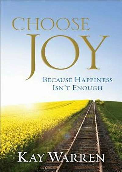 Choose Joy: Because Happiness Isn't Enough, Paperback