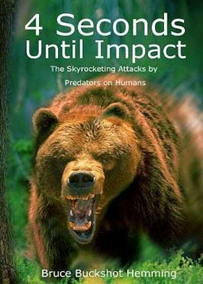 4 Seconds Until Impact: The Skyrocketing Attacks by Predators on Humans., Paperback