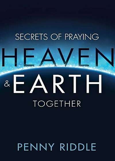 Secrets of Praying Heaven and Earth Together, Paperback