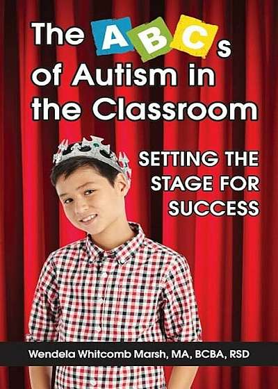 The ABCs of Autism in the Classroom: Setting the Stage for Success, Paperback