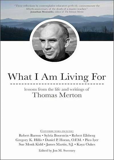What I Am Living for: Lessons from the Life and Writings of Thomas Merton, Paperback