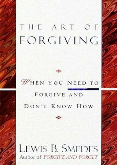 Art of Forgiving: When You Need to Forgive and Don't Know How, Paperback