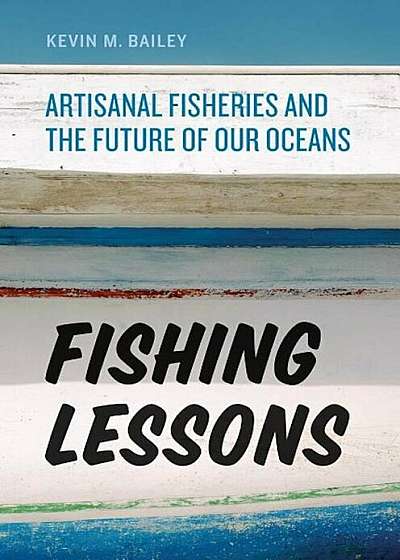 Fishing Lessons: Artisanal Fisheries and the Future of Our Oceans, Hardcover