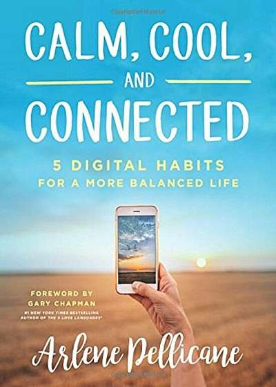 Calm, Cool, and Connected: 5 Digital Habits for a More Balanced Life, Paperback