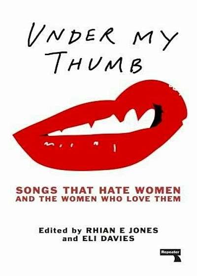 Under My Thumb: Songs That Hate Women and the Women Who Love Them, Paperback