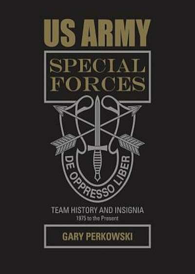 US Army Special Forces Team History and Insignia 1975 to the Present, Hardcover