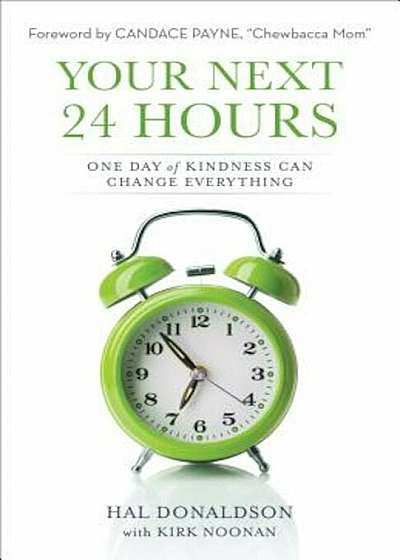 Your Next 24 Hours: One Day of Kindness Can Change Everything, Paperback