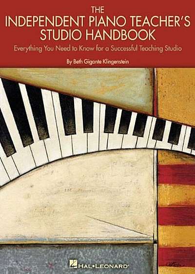 The Independent Piano Teacher's Studio Handbook: Everything You Need to Know for a Successful Teaching Studio, Paperback