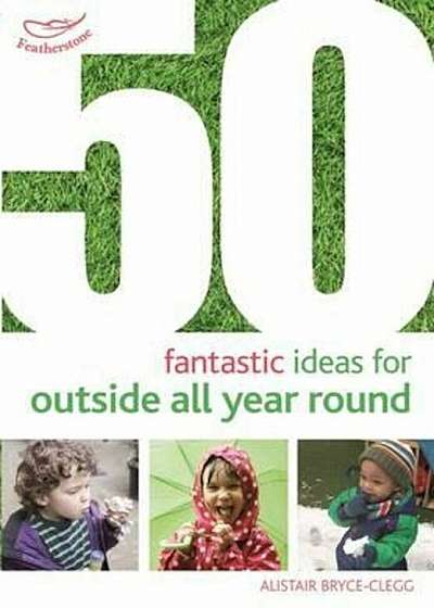 50 Fantastic Ideas for Outside All Year Round, Paperback