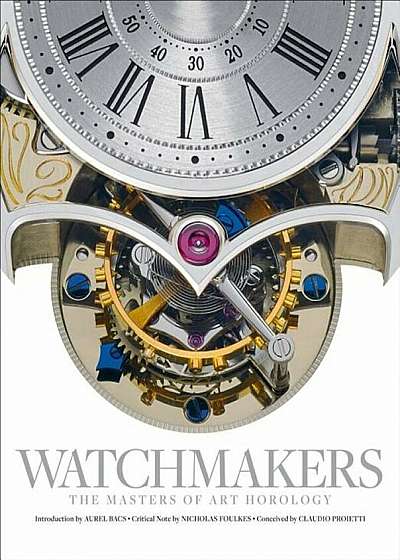 Watchmakers: The Masters of Art Horology, Hardcover