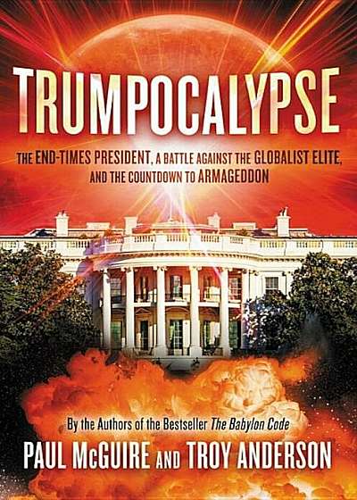 Trumpocalypse: The End-Times President, a Battle Against the Globalist Elite, and the Countdown to Armageddon, Hardcover