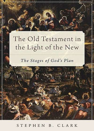 The Old Testament in the Light of the New: The Stages of God's Plan, Paperback