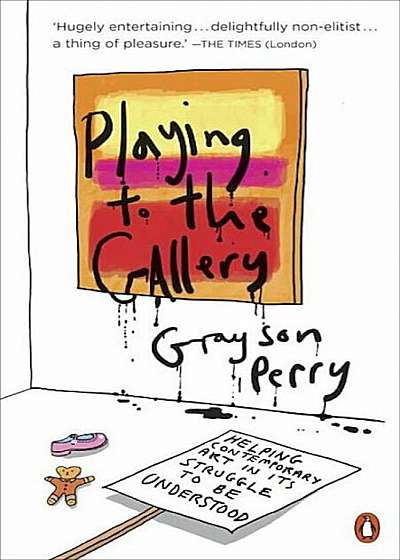 Playing to the Gallery: Helping Contemporary Art in Its Struggle to Be Understood, Paperback