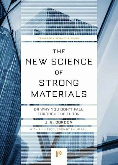 The New Science of Strong Materials: Or Why You Don't Fall Through the Floor, Paperback