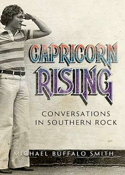 Capricorn Rising: Conversations in Southern Rock, Paperback