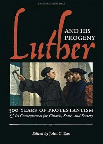 Luther and His Progeny: 500 Years of Protestantism and Its Consequences for Church, State, and Society, Paperback
