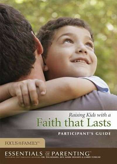Raising Kids with a Faith That Lasts, Paperback