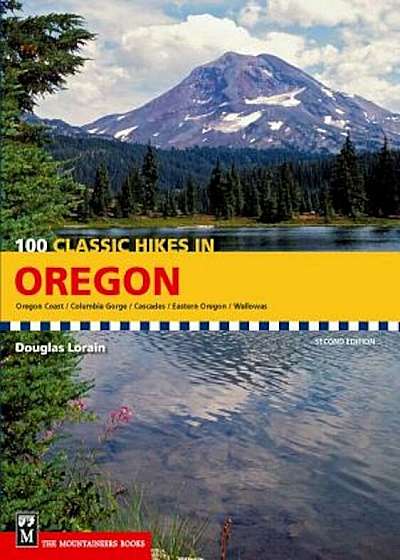 100 Classic Hikes in Oregon: Oregon Coast, Columbia Gorge, Cascades, Eastern Oregon, Wallowas, Paperback