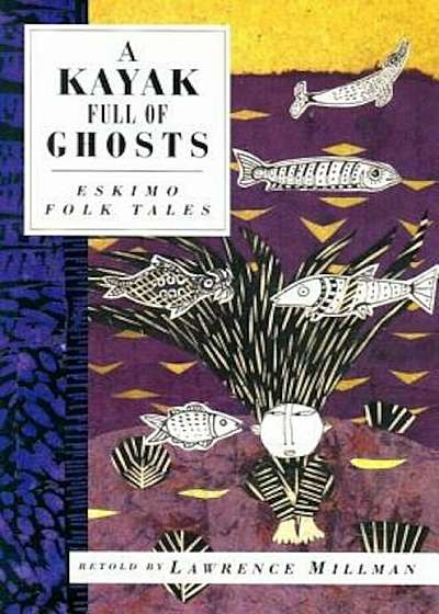 A Kayak Full of Ghosts: Eskimo Folk Tales, Paperback