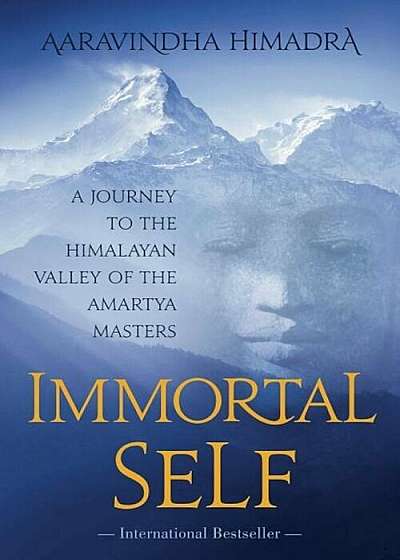 Immortal Self: A Journey to the Himalayan Valley of the Amartya Masters, Paperback