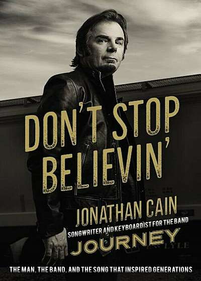 Don't Stop Believin': The Man, the Band, and the Song That Inspired Generations, Hardcover