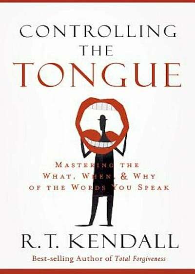 Controlling the Tongue: Mastering the What, When, and Why of the Words You Speak, Paperback