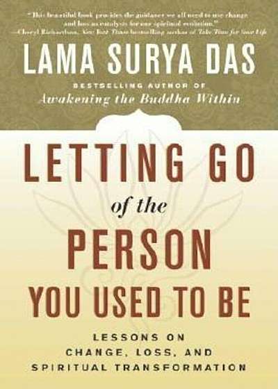 Letting Go of the Person You Used to Be: Lessons on Change, Loss, and Spiritual Transformation, Paperback