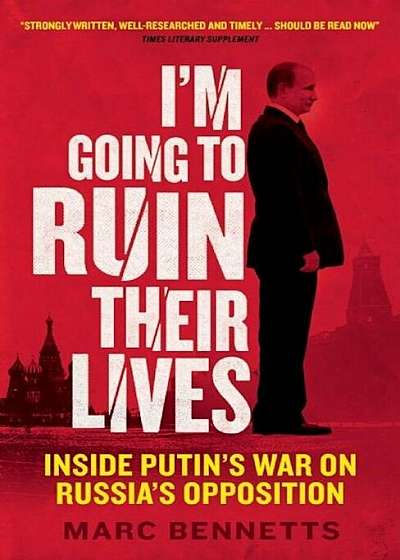 I'm Going to Ruin Their Lives: Inside Putin's War on Russia's Opposition, Paperback