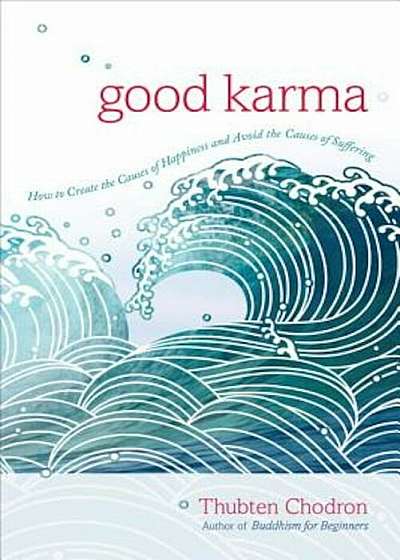 Good Karma: How to Create the Causes of Happiness and Avoid the Causes of Suffering, Paperback