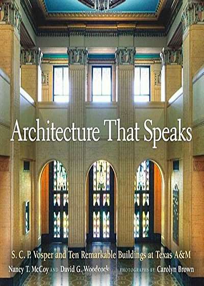 Architecture That Speaks: S. C. P. Vosper and Ten Remarkable Buildings at Texas A&m, Hardcover
