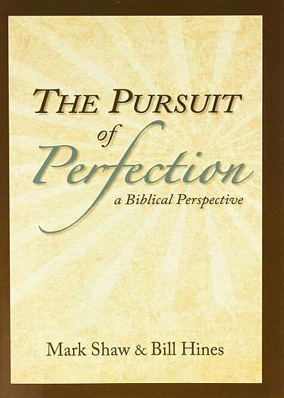 The Pursuit of Perfection: A Biblical Perspective, Paperback