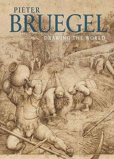 Pieter Bruegel: Drawing the World, Hardcover